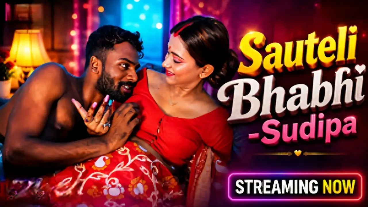 Sauteli Bhabhi 2026 Sudipa Hindi Uncut Short Film
